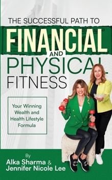 Paperback The Successful Path to Financial and Physical Fitness: Your Winning Wealth and Health Comprehensive Lifestyle Formula Book