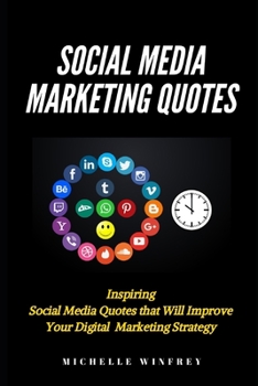 Paperback Social Media Marketing Quotes: Inspiring Social Media Quotes that Will Improve Your Digital Marketing Strategy Book