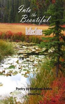 Paperback Into the Beautiful: Reflections: Poetry by Montana Artists Book