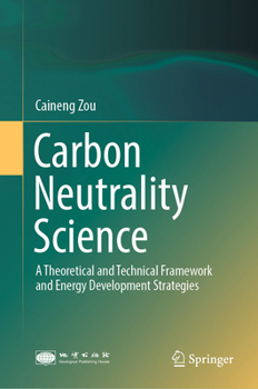 Hardcover Carbon Neutrality Science: A Theoretical and Technical Framework and Energy Development Strategies Book