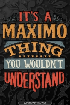 Paperback Its A Maximo Thing You Wouldnt Understand: Maximo Name Planner With Notebook Journal Calendar Personal Goals Password Manager & Much More, Perfect Gif Book