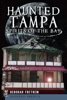Haunted Tampa: Spirits of the Bay (Haunted America) - Book  of the Haunted America