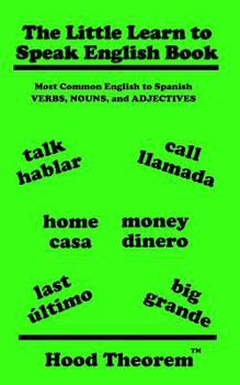 Paperback The Little Learn to Speak English Book: Most Common English to Spanish Verbs, Nouns, and Adjectives Book