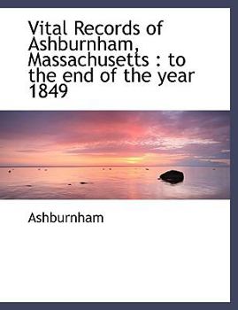 Paperback Vital Records of Ashburnham, Massachusetts: To the End of the Year 1849 [Large Print] Book