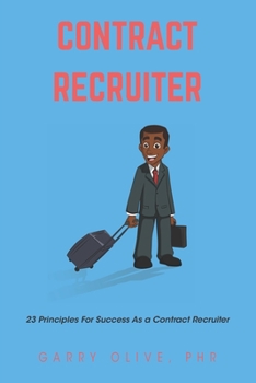 Paperback Contract Recruiter: 23 Principles for Success as a Contract Recruiter Book
