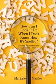 Paperback How Can I Look It up When I Don't Know How It's Spelled?: Spelling Mnemonics and Grammar Tricks Book