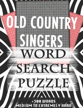 OLD COUNTRY SINGERS WORD SEARCH PUZZLE +300 WORDS Medium To Extremely Hard: AND MANY MORE OTHER TOPICS, With Solutions, 8x11' 80 Pages, All Ages : ... Word Search Puzzles, Seniors And Adults.