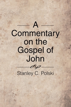 Paperback A Commentary on the Gospel of John: Stanley C. Polski Book