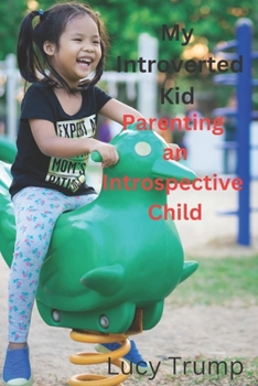 Paperback My Introverted kid: Parenting an Introspective Child Book