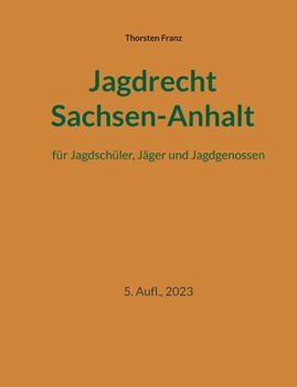 Paperback Jagdrecht Sachsen-Anhalt: für Jagdschüler, Jäger und Jagdgenossen [German] Book
