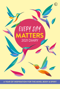 Diary Every Day Matters 2021 Pocket Diary: A Year of Inspiration for the Mind, Body and Spirit Book