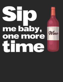 Mein eigener Wein: Dein persönliches Buch für die Weinherstellung zum selber ausfüllen ? für über 100 verschiedene Weine ? Im großzügigen A4+ Format ... ? Motiv: Sip me baby 6 (German Edition)