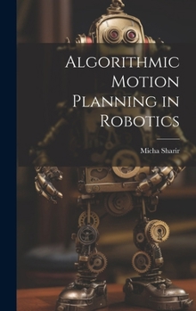 Hardcover Algorithmic Motion Planning in Robotics Book