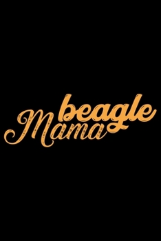 Beagle Mama: Cool Beagle Dog Journal Notebook - Beagle Dog Lover Gifts – Funny Beagle Dog Notebook Journal - Beagle Owner Gifts, Funny Beagle Diary