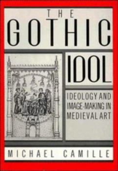 Paperback The Gothic Idol: Ideology and Image-Making in Medieval Art Book