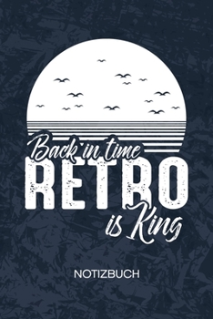 Back in Time Retro Is King: Vintage Liebhaber Notizbuch A5 Kariert - Vintage Liebhaber Heft - Retro Notizheft 120 Seiten KARO - 90er Jahre Notizblock ... Motiv - 90er Kind Geschenk (German Edition)