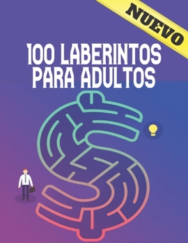 Paperback 100 Laberintos Para Adultos: Libro de laberintos para adultos 100 Laberinto para adultos y adolescentes Normal a extremo 100 Rompecabezas f?ciles a [Spanish] Book