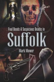 Paperback Foul Deeds and Suspicious Deaths in Suffolk. Mark Mower Book