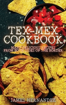 Hardcover Tex-Mex Cookbook: Many Delicious Recipes from Both Sides of the Border Book