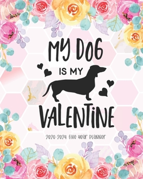 My Dog is My Valentine 2020-2024 Five Year Planner: Agenda Planner 5 Year Monthly Calendar Appointment Organizer Agenda Schedule Diary Holiday Notes To Do List Password Tracker Time Management