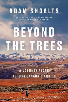Hardcover Beyond the Trees: A Journey Alone Across Canada's Arctic Book