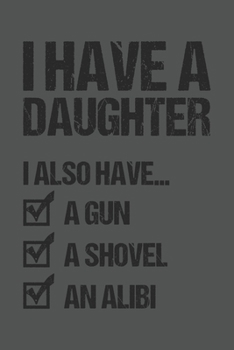 I Have A Daughter I Also Have A Gun A Shovel An Alibi: Vater Tochter Geschenk Für Papa Für Vater Dina5 Liniert Notizbuch Tagebuch Planer Notizblock Malheft Kladde Journal Strazze