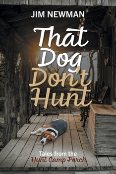 That Dog Don't Hunt: Tales from The Hunt Camp Porch