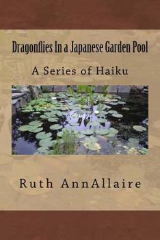 Paperback Dragonflies In a Japanese Garden Pool: A Series of Haiku Book