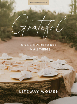 Paperback Grateful - Bible Study Book: Giving Thanks to God in All Things Book