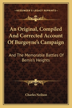 Paperback An Original, Compiled And Corrected Account Of Burgoyne's Campaign: And The Memorable Battles Of Bemis's Heights Book