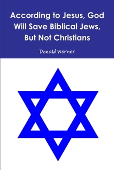 Paperback According to Jesus, God Will Save Biblical Jews, But Not Christians Book