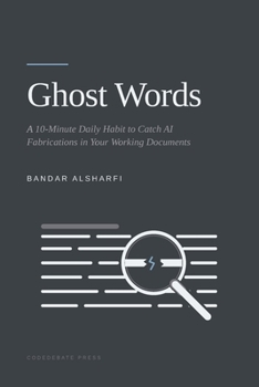 Ghost Words: A 10-Minute Daily Habit to Catch AI Fabrications in Your Working Documents (Check the Machine)