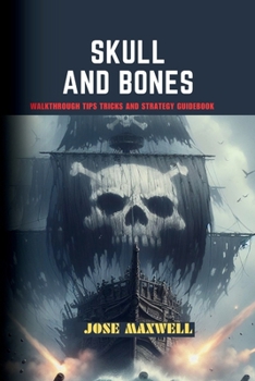Paperback Skull and Bones: Walkthrough Tips Tricks and Strategy Guidebook Book