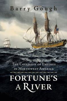 Hardcover Fortune's a River: The Collision of Empires in Northwest America Book