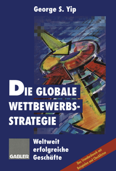 Paperback Die Globale Wettbewerbsstrategie: Weltweit Erfolgreiche Geschäfte [German] Book