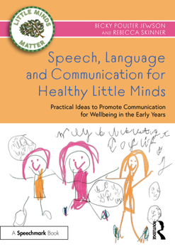 Paperback Speech, Language and Communication for Healthy Little Minds: Practical Ideas to Promote Communication for Wellbeing in the Early Years Book