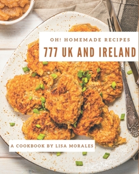 Paperback Oh! 777 Homemade UK and Ireland Recipes: I Love Homemade UK and Ireland Cookbook! Book