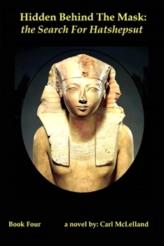 Hidden Behind The Mask: the Search For Hatshepsut