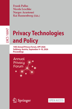 Privacy Technologies and Policy: 14th Annual Privacy Forum, APF 2026, Salzburg, Austria, September 9–10, 2026, Proceedings (Lecture Notes in Computer Science, 16847)