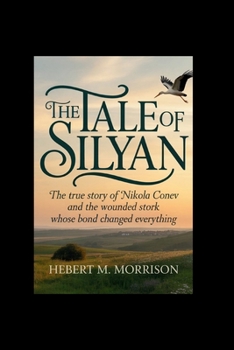 Paperback The Tale of Silyan: The true story of Nikola Conev and the wounded stork whose bond changed everything. Book