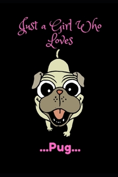 Just a Girl Who Loves Pugs: NoteBook: Cute Pug Dog Gift For Girl Kids Just A Girl Who Loves Pugs: 6"x9",110 pages