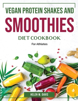 Paperback Vegan Protein Shakes and Smoothies: For Athletes Book