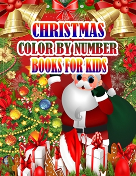 Christmas Color by Number Books for Kids: A Christmas Coloring Books with Fun Easy and Relaxing Pages Gifts for Boys Girls Kids 50 Christmas Coloring Pages for Kids