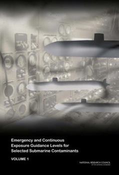 Paperback Emergency and Continuous Exposure Guidance Levels for Selected Submarine Contaminants: Volume 1 Book