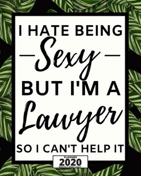 Paperback I Hate Being Sexy But I'm A Lawyer: 2020 Planner For Lawyer, 1-Year Daily, Weekly And Monthly Organizer With Calendar, Lawyers Appreciation Gift (8" x Book