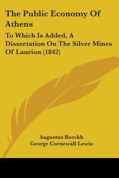 Paperback The Public Economy Of Athens: To Which Is Added, A Dissertation On The Silver Mines Of Laurion (1842) Book