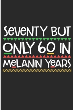 Seventy But Only 60 in Melanin Years: Black Lives matter 70th Birthday Blank Lined Notebook