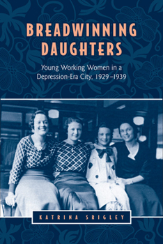 Paperback Breadwinning Daughters: Young Working Women in a Depression-Era City, 1929-1939 Book