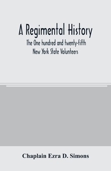 A Regimental History: The One Hundred and Twenty-Fifth New York State Volunteers