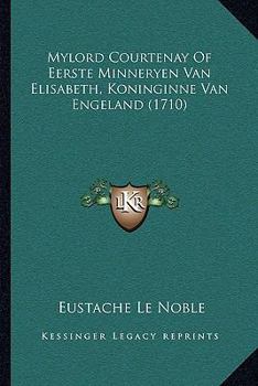 Paperback Mylord Courtenay Of Eerste Minneryen Van Elisabeth, Koninginne Van Engeland (1710) [Dutch] Book
